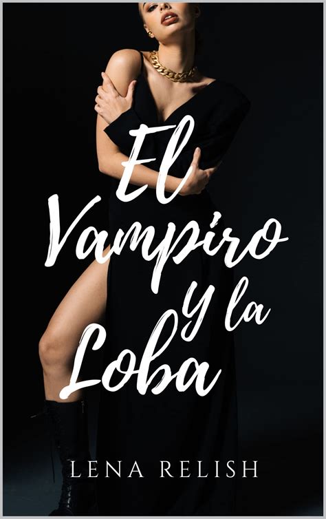El Vampiro Y La Loba Los Lobos De Blackmoon By Lena Relish Goodreads