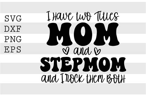 I Have Two Titles Mom And Stepmom And I Rock Them Both Svg By Spoonyprint Thehungryjpeg
