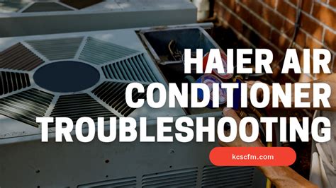 Haier Air Conditioner Troubleshooting Step By Step Guide
