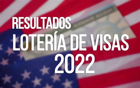 Resultados Lotería de Visas de Estados Unidos 2022