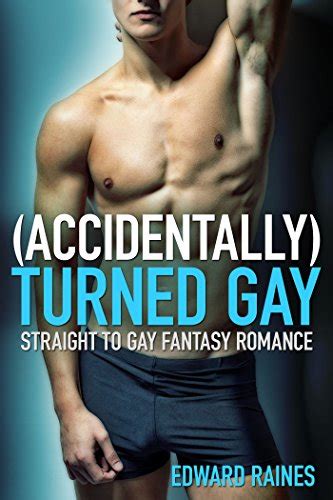 Accidentally Turned Gay Straight To Gay By Edward Raines Goodreads