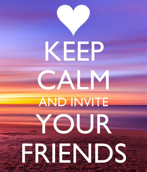 Keep Calm And Invite Your Friends Poster Aaaa Keep Calm O Matic