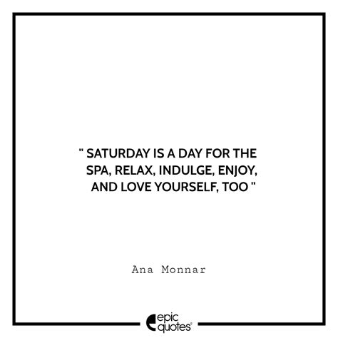 Saturday Is A Day For The Spa Relax Indulge Enjoy And Love Yourself Too Ana Monnar