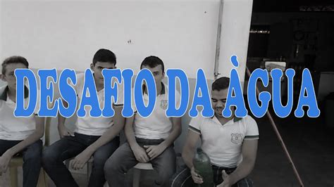 Desafio Da água Youtube