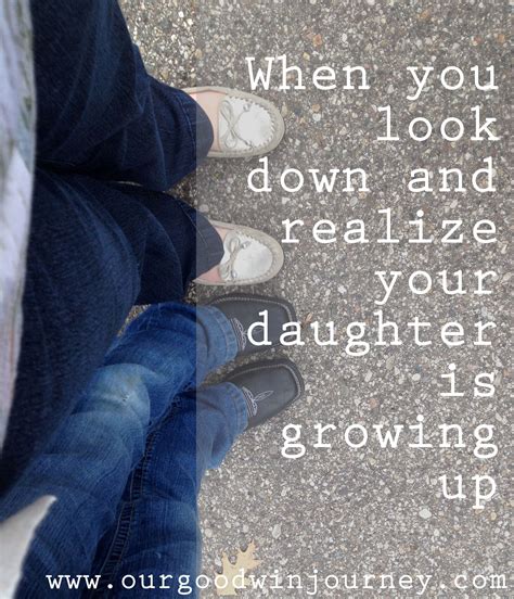 Your Daughter Is Growing Up Growing Up Quotes The Joys Of Motherhood