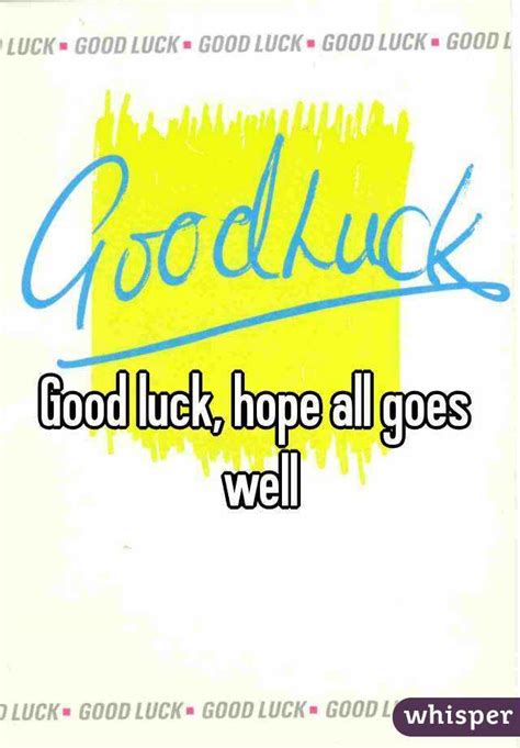 good luck hope all goes well