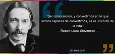 Frases de Robert Louis Stevenson - Ser como somos, y convertirnos en lo ...