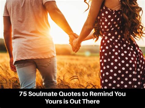 75 Soulmate Quotes To Remind You Yours Is Out There