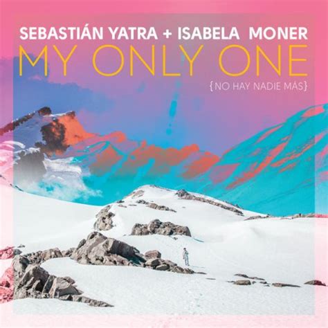 Sebastian Yatra Isabela Merced My Only One No Hay Nadie Más Lyrics