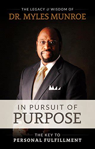 In Pursuit Of Purpose The Key To Personal Fulfillment Ebook Munroe