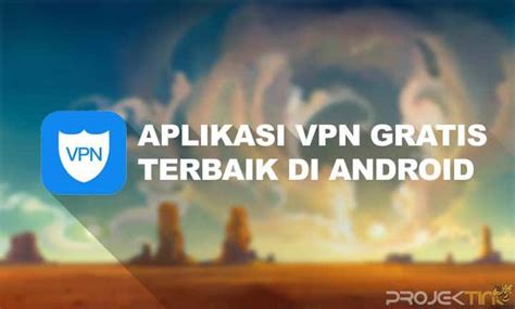 Aplikasi VPN untuk Perangkat Android: Keamanan Internet Anda