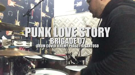 Punk Love Story Brigade 07 Drum Cover Jeremy Santoso Youtube