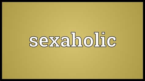 Sexaholic Meaning Youtube