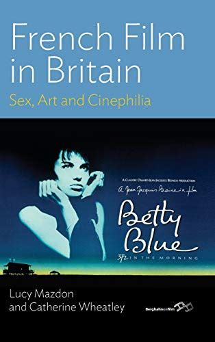 French Film In Britain Sex Art And Cinephilia Hardback By Lucy Mazdon Catherine Wheatley
