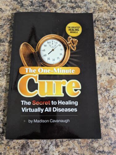 The One Minute Cure The Secret To Healing Virtually All Diseases By
