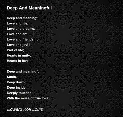 Deep And Meaningful Deep And Meaningful Poem By Edward Kofi Louis