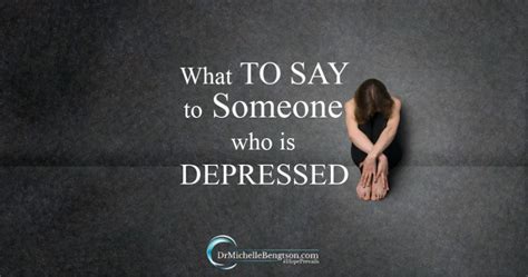 What To Say To Someone Who Is Depressed Dr Michelle Bengtson