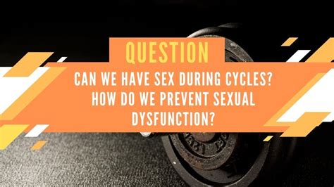 Anabolics Unit 2 Can We Have Sex During Cycles How Do We Prevent Sexual Dysfunction Youtube