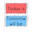 Today Is Tomorrow Will Be Yesterday Was  Calendar Labels By Miss Godfrey