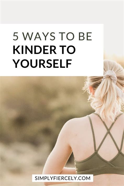 5 Ways To Be Kinder To Yourself Ways To Be Kind Be Kind To Yourself