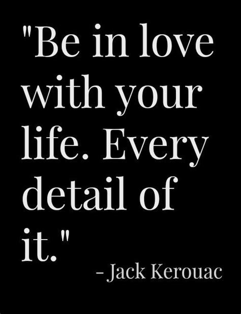 Jack Kerouac Quote Jack Kerouac Quotes Gratitude Quotes Love Your Life