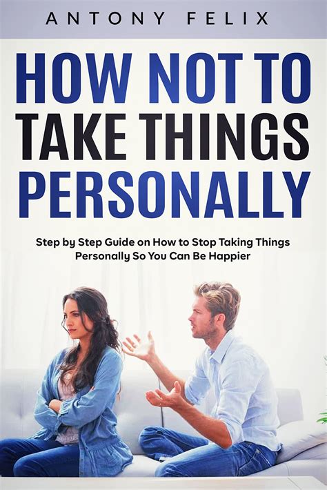 How Not To Take Things Personally Step By Step Guide On How To Stop