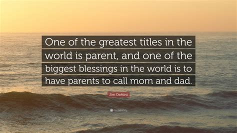 Jim Demint Quote One Of The Greatest Titles In The World Is Parent And One Of The Biggest