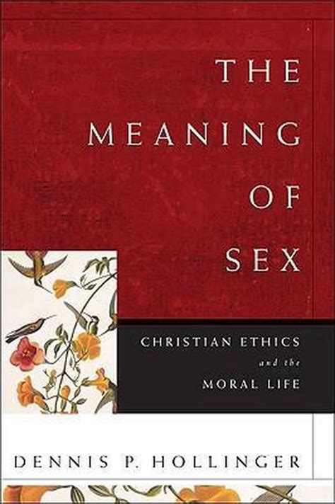 The Meaning Of Sex Christian Ethics And The Moral Life 9780801035715 Dennis P