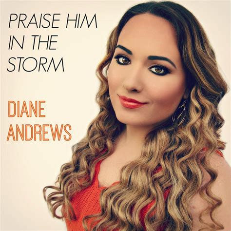 Praise Him In The Storm By Diane Andrews On Spotify