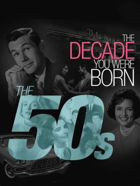 The Decade You Were Born The 1950s 2011 Imdb