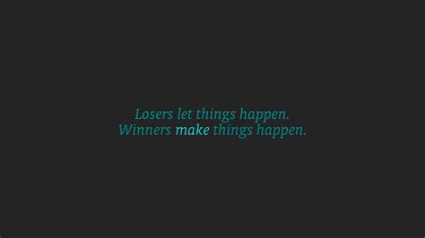 Losers Let Things Happen Winners Make Things Happen Hd Inspirational