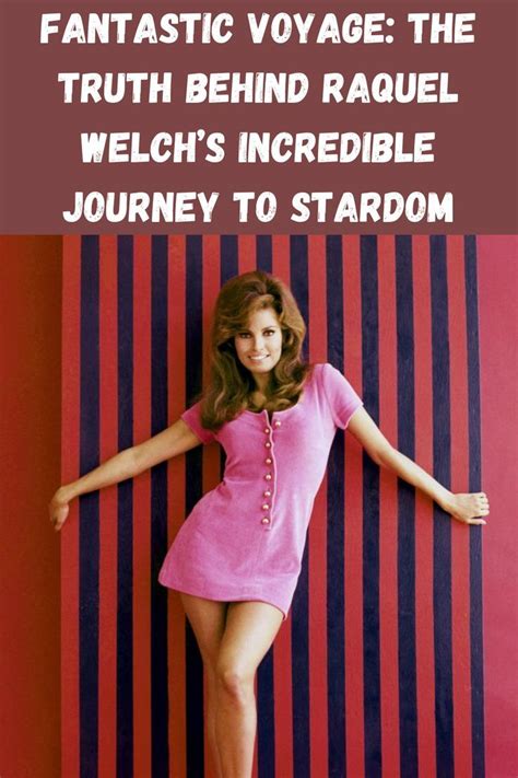 Fantastic Voyage The Truth Behind Raquel Welchs Incredible Journey To