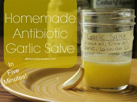 Make Your Own 5 Minute Antibiotic Garlic Salve Jills Home Remedies