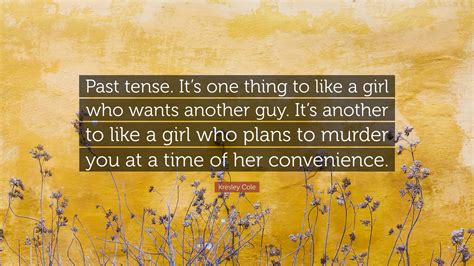 Kresley Cole Quote “past Tense Its One Thing To Like A Girl Who