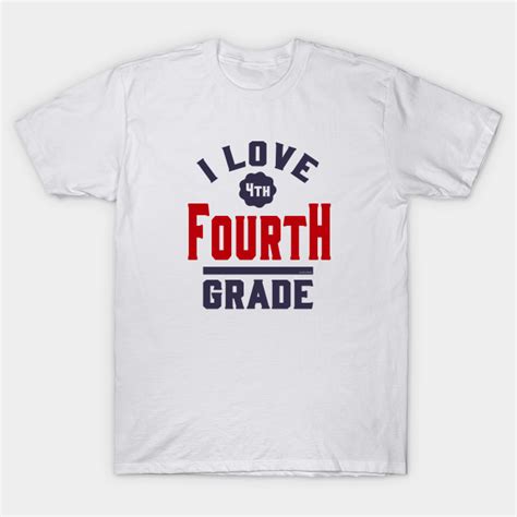 I Love Fourth Grade Fourth Grade T Shirt Teepublic