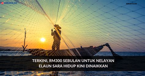 Terkini, RM300 Sebulan Untuk Nelayan. Elaun Sara Hidup Kini Dinaikkan