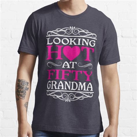 Hot Grandma At 50 T Shirt For Sale By Rjcruz Redbubble Nana T Shirts Grandma T Shirts