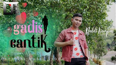 Naldi Kampar Gadis Cantik Official Music Video Youtube