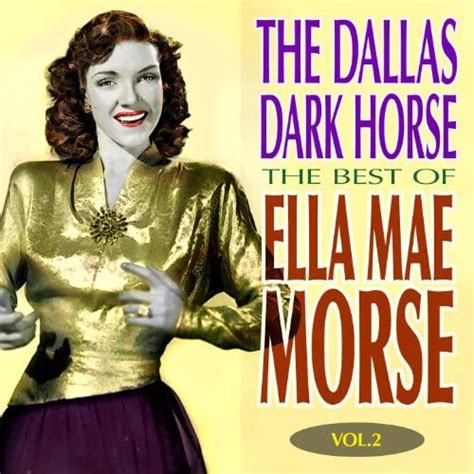 Play The Dallas Dark Horse The Best Of Ella Mae Morse Volume 2 By