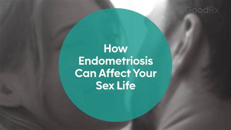 How Endometriosis Can Affect Your Sex Life Goodrx