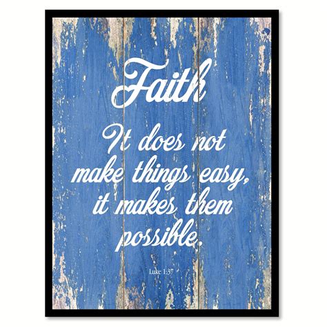 Faith It Does Not Make Things Easy It Makes Them Possible Luke 137