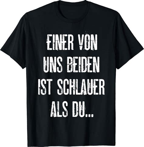 Einer Von Uns Beiden Ist Schlauer Als Du Witziges Geschenk T Shirt Amazon De Fashion