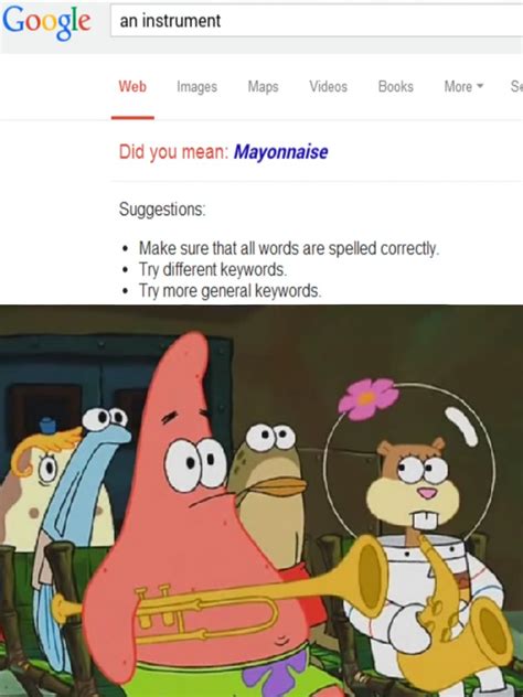 No Patrick Mayonnaise Is Not An Instrument Meme By Imnotbatman