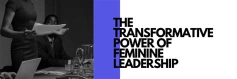 Balancing The Scales The Transformative Power Of Feminine Leadership