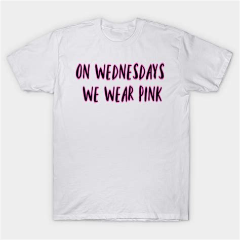 On Wednesdays We Wear Pink On Wednesdays We Wear Pink T Shirt