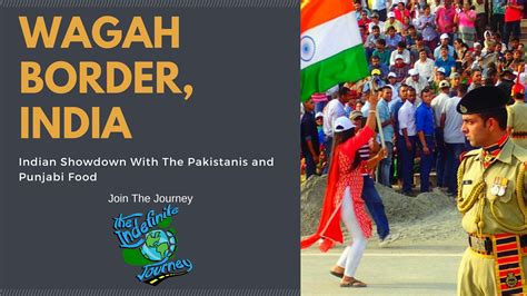 wagah border indian showdown with the pakistanis and punjabi food the indefinite journey
