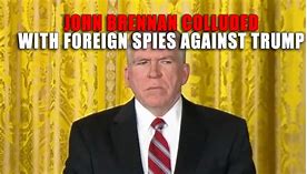 Image result for John Brennan Colluded With Foreign Spies to Defeat Trump