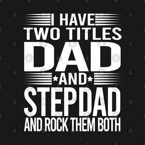 I Have Two Titles Dad And Stepdad And Rock Them Both I Have Two Titles Dad And Stepdad T