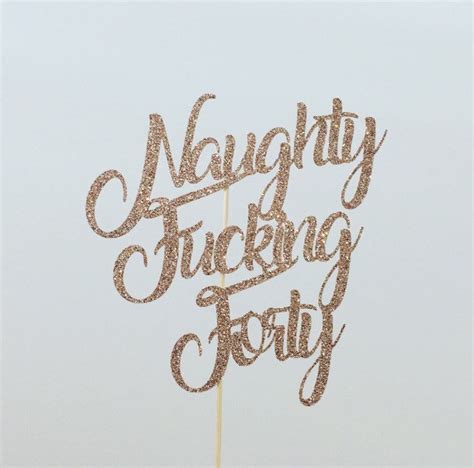 Naughty Fucking Forty Cake Topper 40th 40 Fortieth Etsy