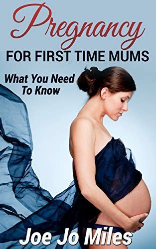 Pregnancy For First Time Mums What You Need To Know By Joe Jo Miles